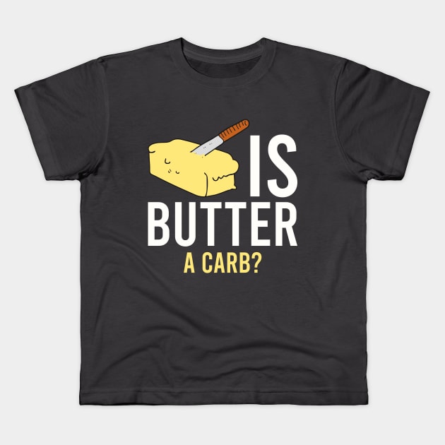 Is butter a carb? Kids T-Shirt by MissSwass